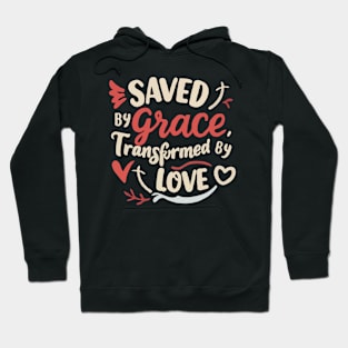 Saved by Grace - Transformed By Love Hoodie